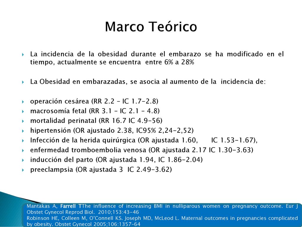 Marco Teórico La incidencia de la obesidad durante el embarazo se ha modificado en el tiempo, actualmente se encuentra entre 6% a 28%