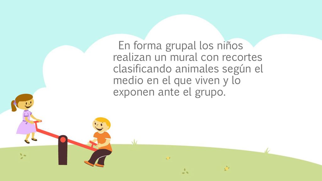 En forma grupal los niños realizan un mural con recortes clasificando animales según el medio en el que viven y lo exponen ante el grupo.