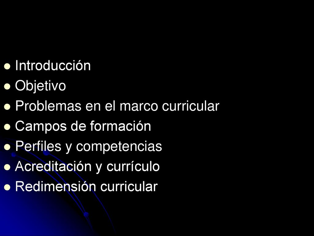 Introducción Objetivo. Problemas en el marco curricular. Campos de formación. Perfiles y competencias.