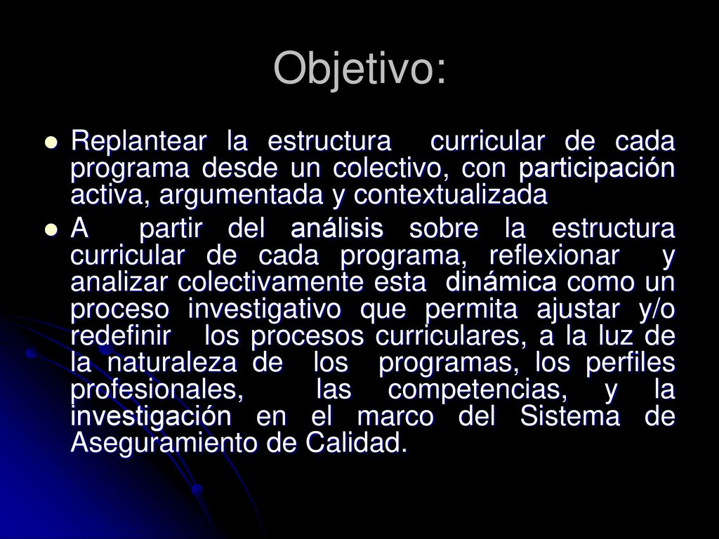 Objetivo: Replantear la estructura curricular de cada programa desde un colectivo, con participación activa, argumentada y contextualizada.