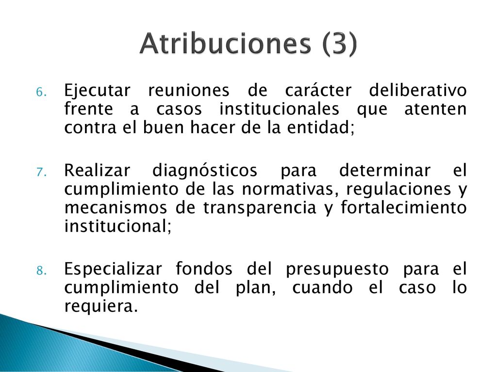 Atribuciones (3) Ejecutar reuniones de carácter deliberativo frente a casos institucionales que atenten contra el buen hacer de la entidad;
