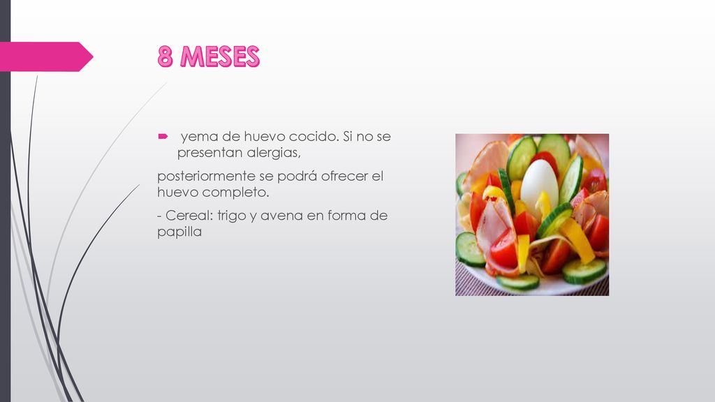 8 MESES yema de huevo cocido. Si no se presentan alergias,