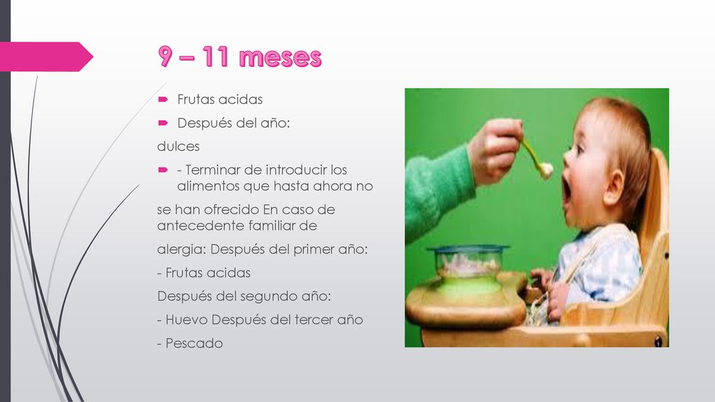 9 – 11 meses Frutas acidas Después del año: dulces