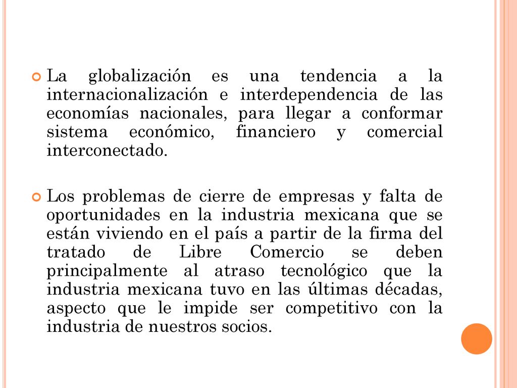 La globalización es una tendencia a la internacionalización e interdependencia de las economías nacionales, para llegar a conformar sistema económico, financiero y comercial interconectado.