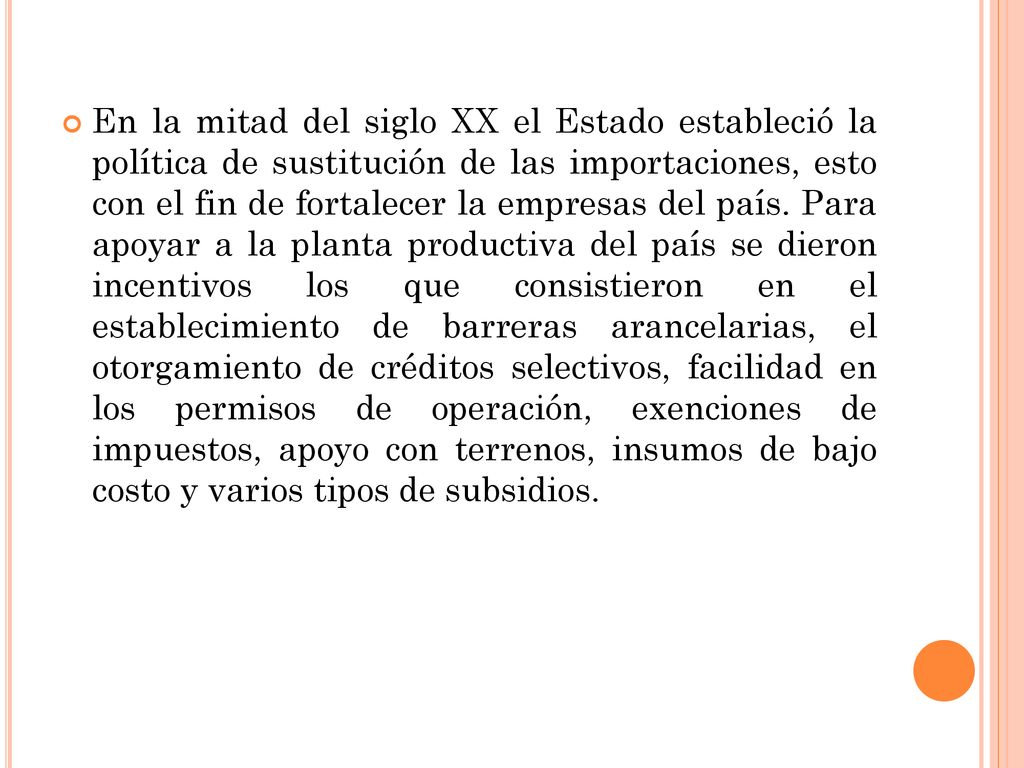 En la mitad del siglo XX el Estado estableció la política de sustitución de las importaciones, esto con el fin de fortalecer la empresas del país.