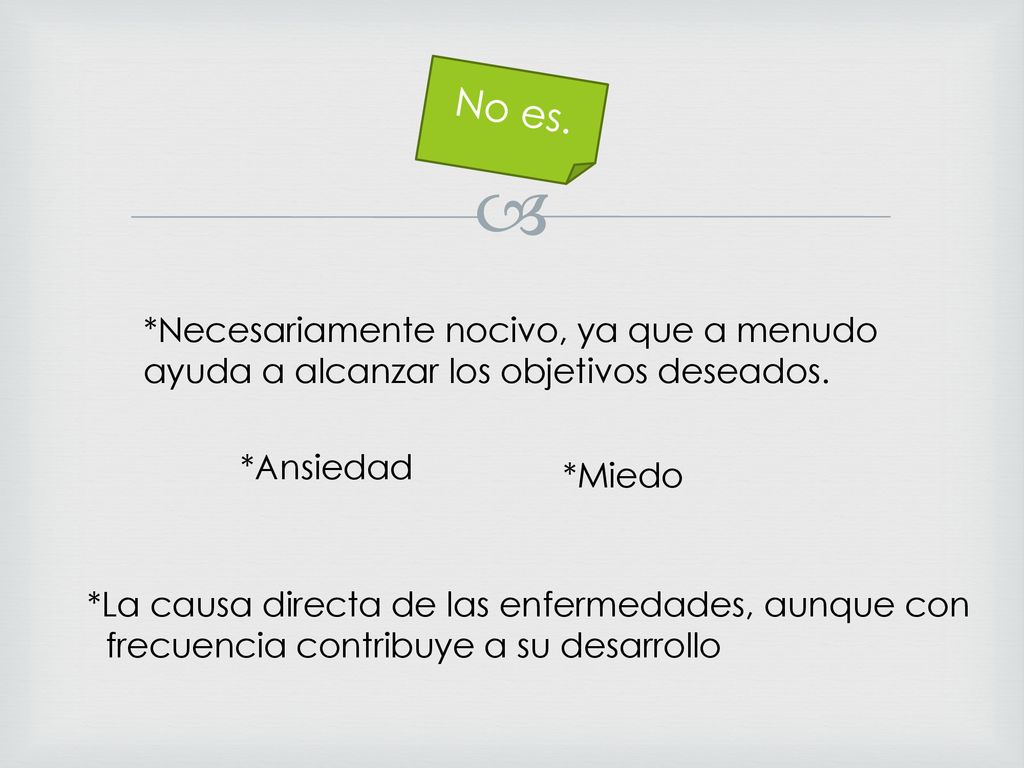 No es. *Necesariamente nocivo, ya que a menudo ayuda a alcanzar los objetivos deseados. *Ansiedad.