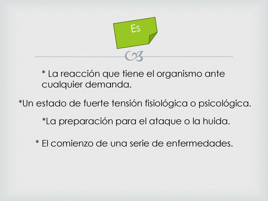 Es * La reacción que tiene el organismo ante cualquier demanda.