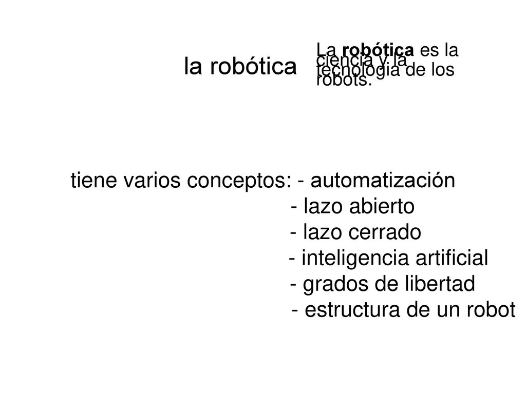 la robótica tiene varios conceptos: - automatización - lazo abierto