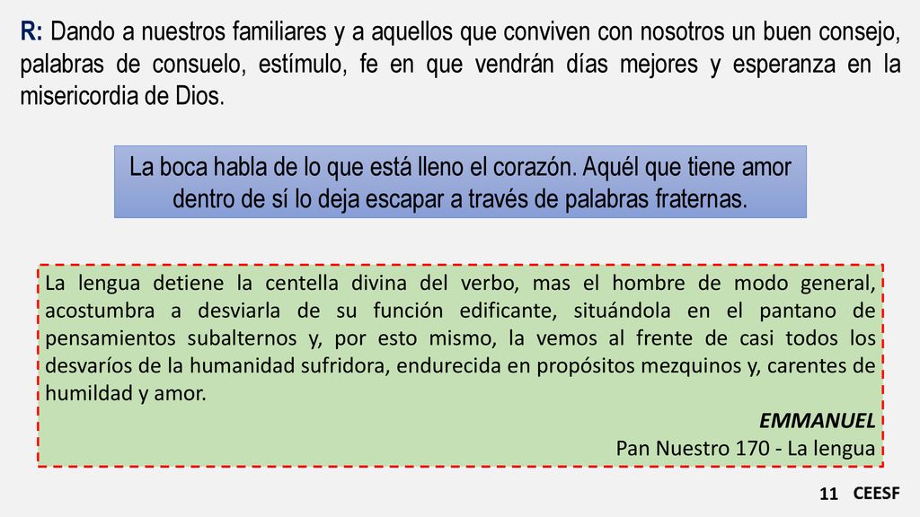 R: Dando a nuestros familiares y a aquellos que conviven con nosotros un buen consejo, palabras de consuelo, estímulo, fe en que vendrán días mejores y esperanza en la misericordia de Dios.