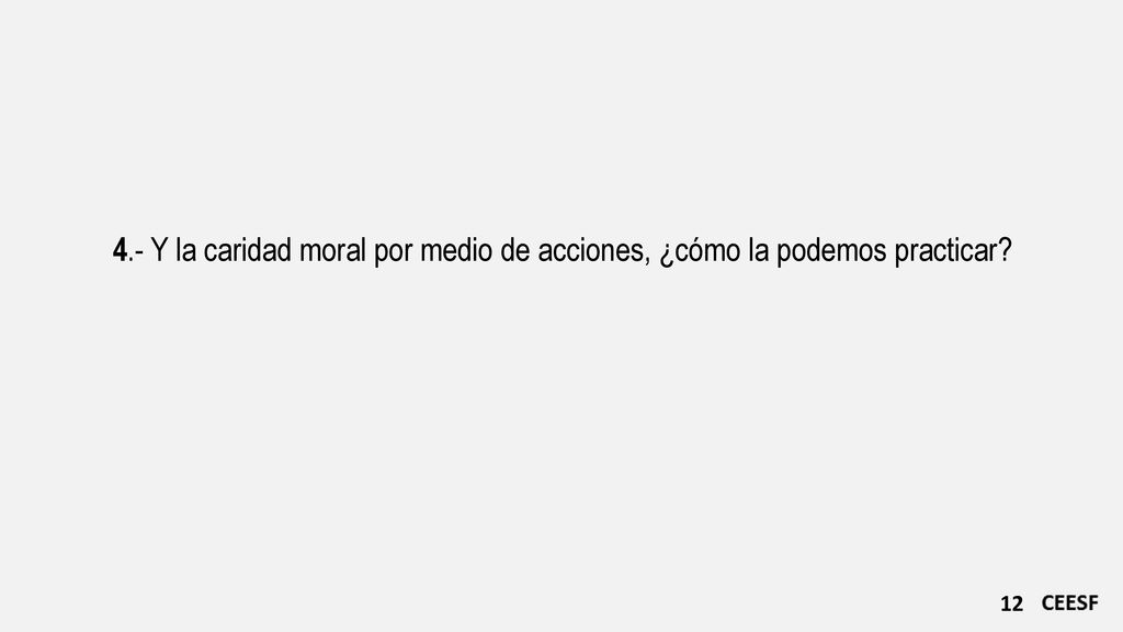 4.- Y la caridad moral por medio de acciones, ¿cómo la podemos practicar