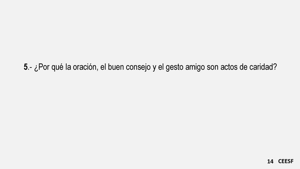 5.- ¿Por qué la oración, el buen consejo y el gesto amigo son actos de caridad