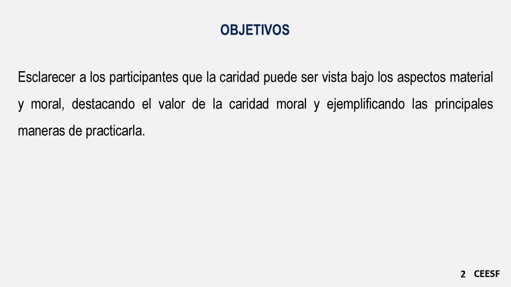Esclarecer a los participantes que la caridad puede ser vista bajo los aspectos material y moral, destacando el valor de la caridad moral y ejemplificando las principales maneras de practicarla.