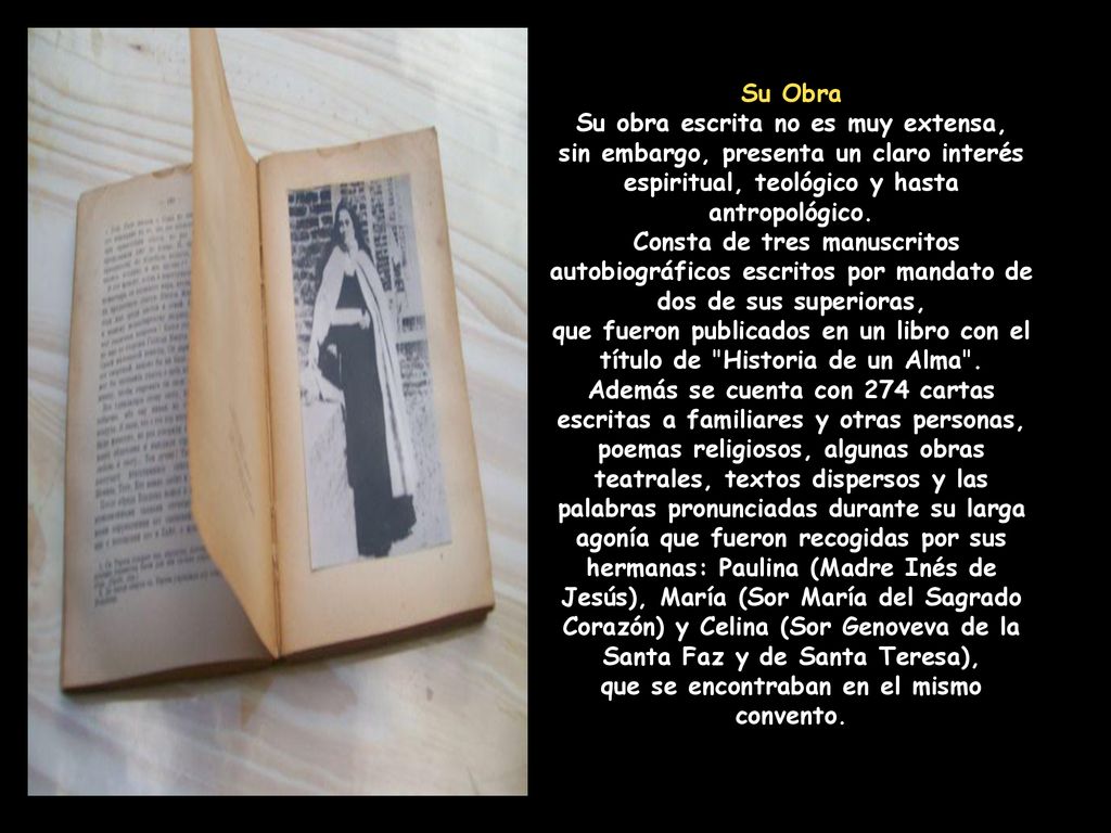Su Obra Su obra escrita no es muy extensa, sin embargo, presenta un claro interés espiritual, teológico y hasta antropológico.
