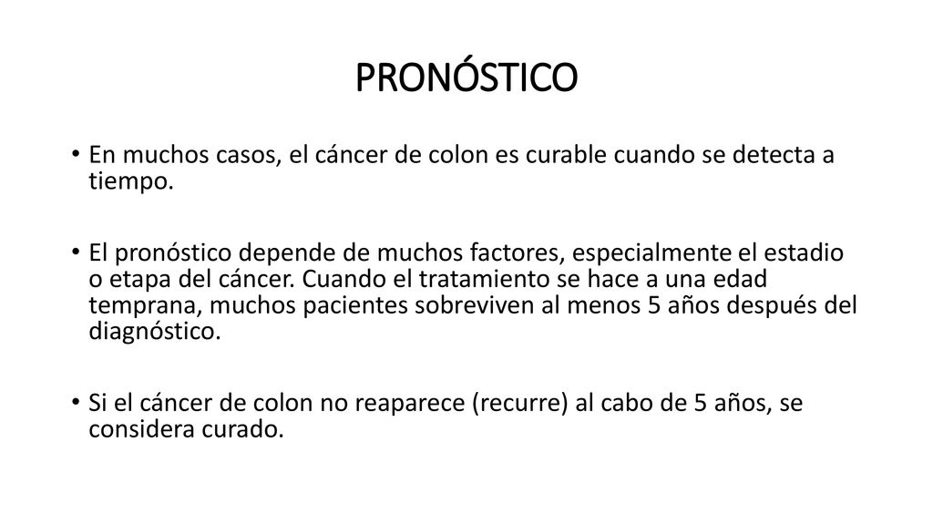 PRONÓSTICO En muchos casos, el cáncer de colon es curable cuando se detecta a tiempo.