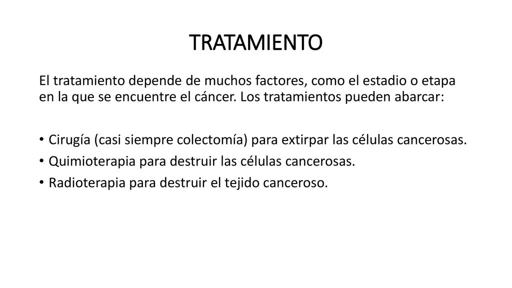TRATAMIENTO El tratamiento depende de muchos factores, como el estadio o etapa en la que se encuentre el cáncer. Los tratamientos pueden abarcar: