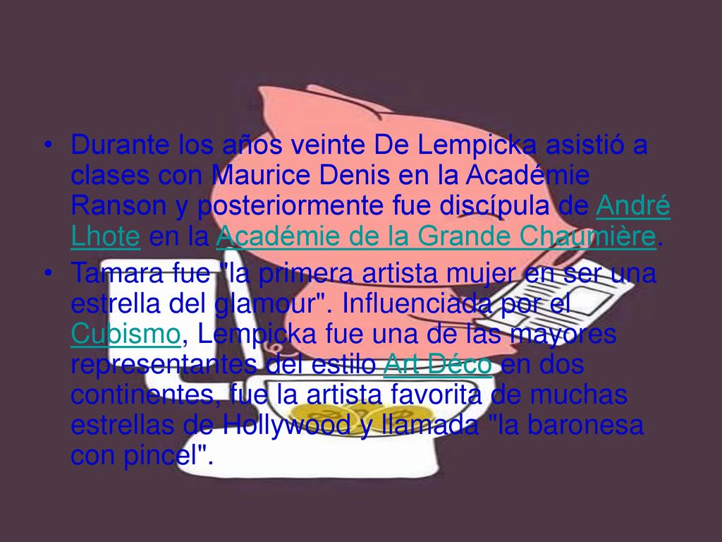 Durante los años veinte De Lempicka asistió a clases con Maurice Denis en la Académie Ranson y posteriormente fue discípula de André Lhote en la Académie de la Grande Chaumière.