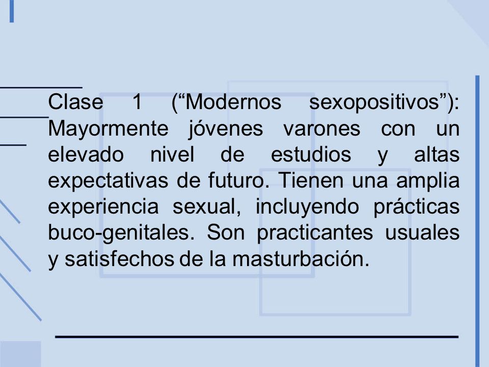 Clase 1 ( Modernos sexopositivos ): Mayormente jóvenes varones con un elevado nivel de estudios y altas expectativas de futuro.