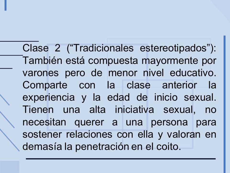 Clase 2 ( Tradicionales estereotipados ): También está compuesta mayormente por varones pero de menor nivel educativo.
