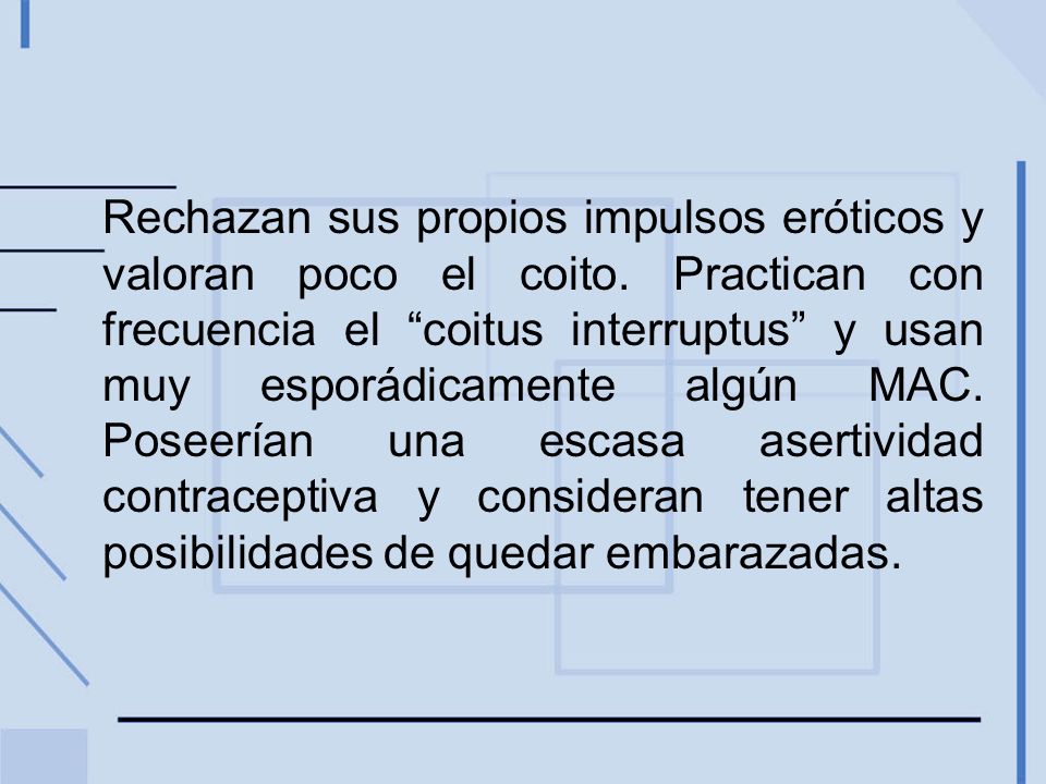 Rechazan sus propios impulsos eróticos y valoran poco el coito