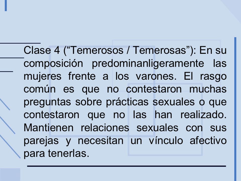 Clase 4 ( Temerosos / Temerosas ): En su composición predominanligeramente las mujeres frente a los varones.