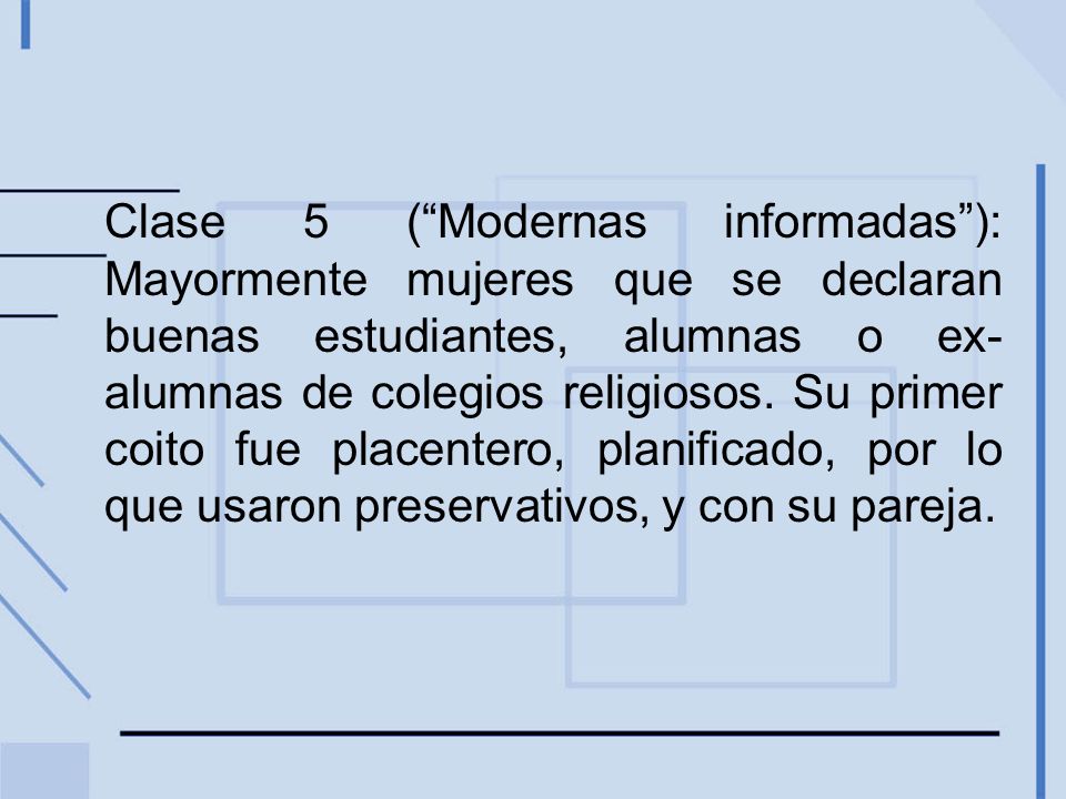 Clase 5 ( Modernas informadas ): Mayormente mujeres que se declaran buenas estudiantes, alumnas o ex-alumnas de colegios religiosos.