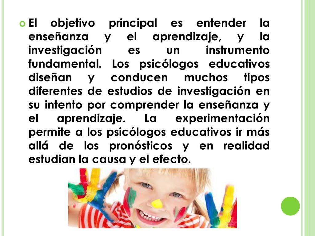 El objetivo principal es entender la enseñanza y el aprendizaje, y la investigación es un instrumento fundamental.