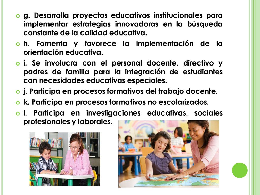 g. Desarrolla proyectos educativos institucionales para implementar estrategias innovadoras en la búsqueda constante de la calidad educativa.