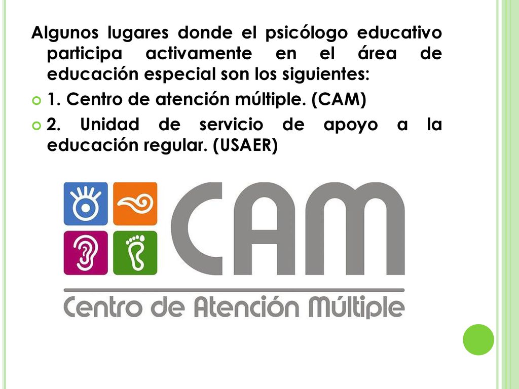 Algunos lugares donde el psicólogo educativo participa activamente en el área de educación especial son los siguientes: