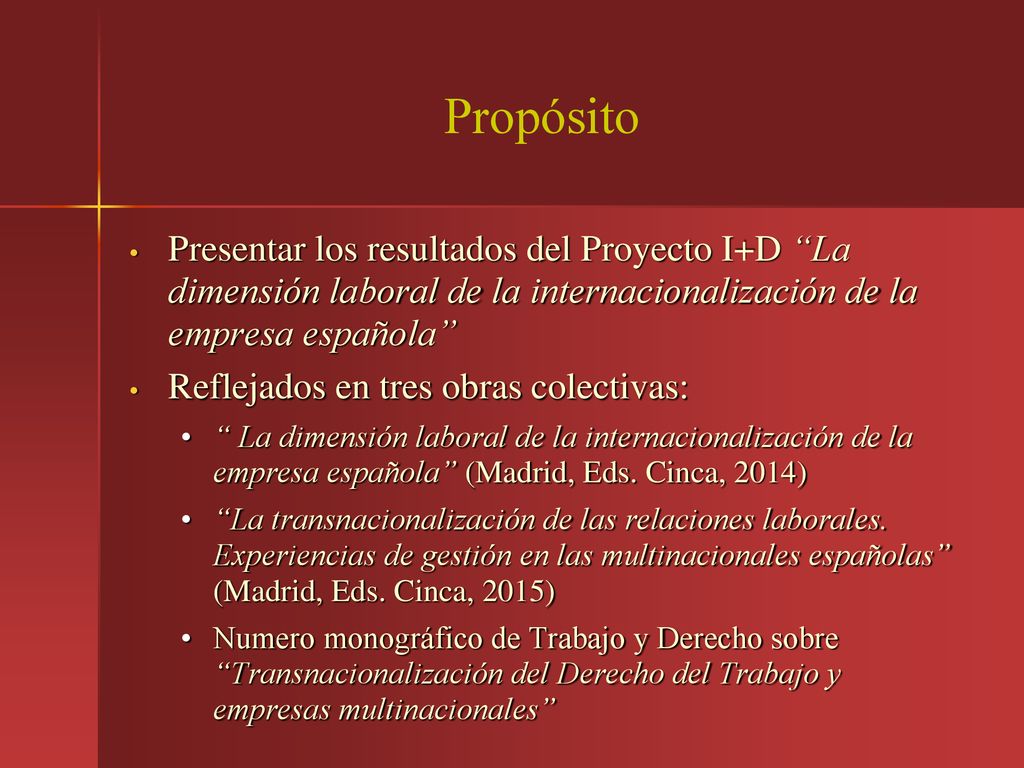 Propósito Presentar los resultados del Proyecto I+D La dimensión laboral de la internacionalización de la empresa española