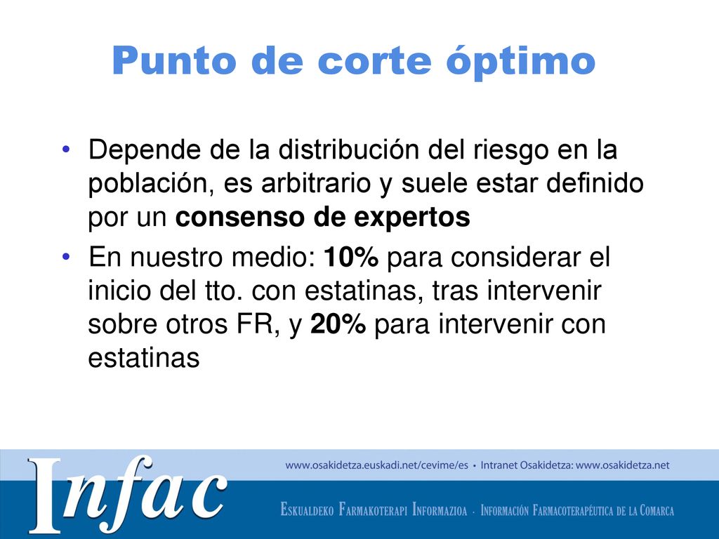 Punto de corte óptimo Depende de la distribución del riesgo en la población, es arbitrario y suele estar definido por un consenso de expertos.