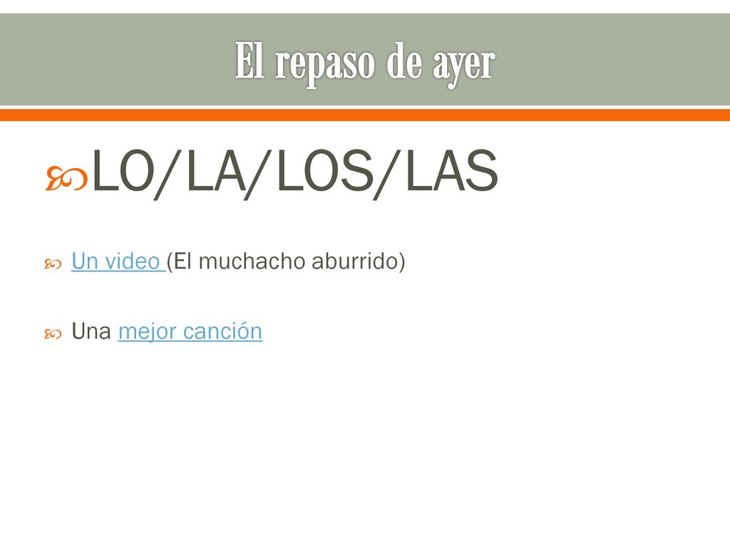 LO/LA/LOS/LAS El repaso de ayer Un video (El muchacho aburrido)