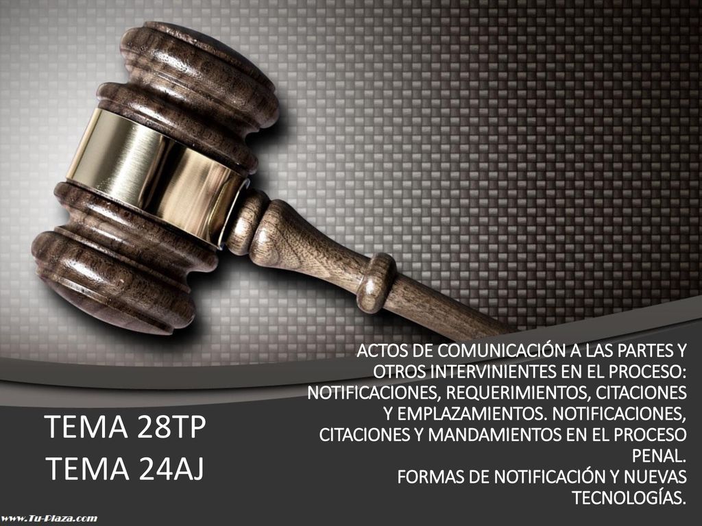ACTOS DE COMUNICACIÓN A LAS PARTES Y OTROS INTERVINIENTES EN EL PROCESO: NOTIFICACIONES, REQUERIMIENTOS, CITACIONES Y EMPLAZAMIENTOS. NOTIFICACIONES, CITACIONES Y MANDAMIENTOS EN EL PROCESO PENAL. FORMAS DE NOTIFICACIÓN Y NUEVAS TECNOLOGÍAS.