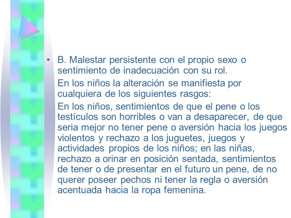 B. Malestar persistente con el propio sexo o sentimiento de inadecuación con su rol.