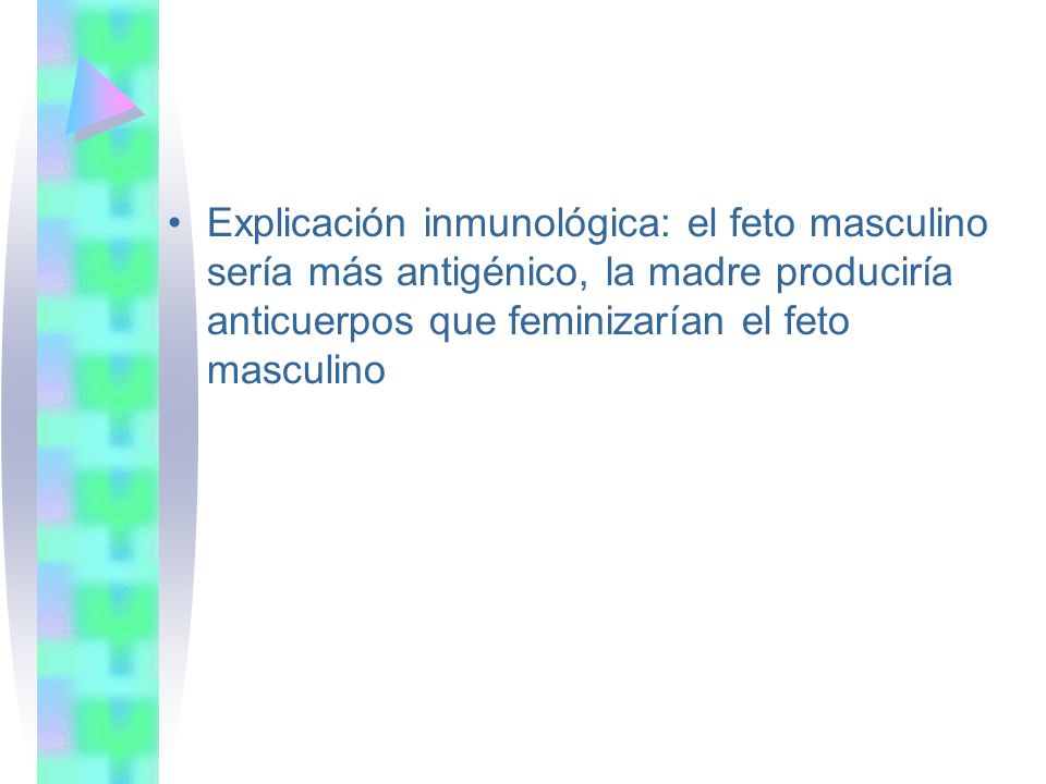 Explicación inmunológica: el feto masculino sería más antigénico, la madre produciría anticuerpos que feminizarían el feto masculino