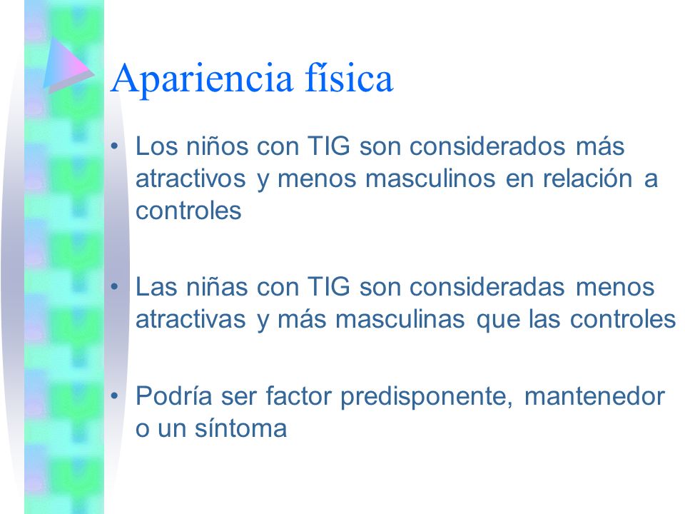 Apariencia física Los niños con TIG son considerados más atractivos y menos masculinos en relación a controles.