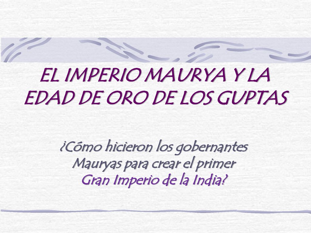 EL IMPERIO MAURYA Y LA EDAD DE ORO DE LOS GUPTAS