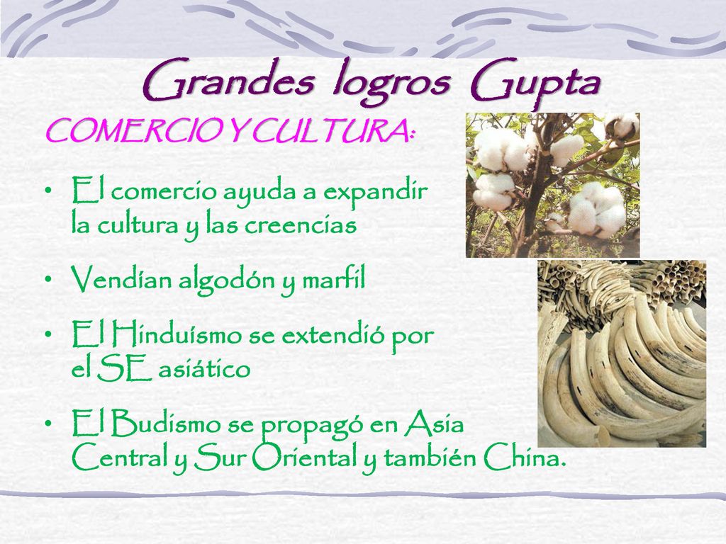 Grandes logros Gupta COMERCIO Y CULTURA: El comercio ayuda a expandir la cultura y las creencias.
