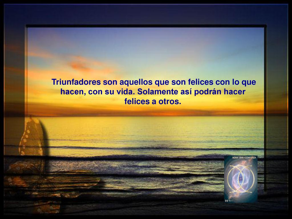 Triunfadores son aquellos que son felices con lo que hacen, con su vida.