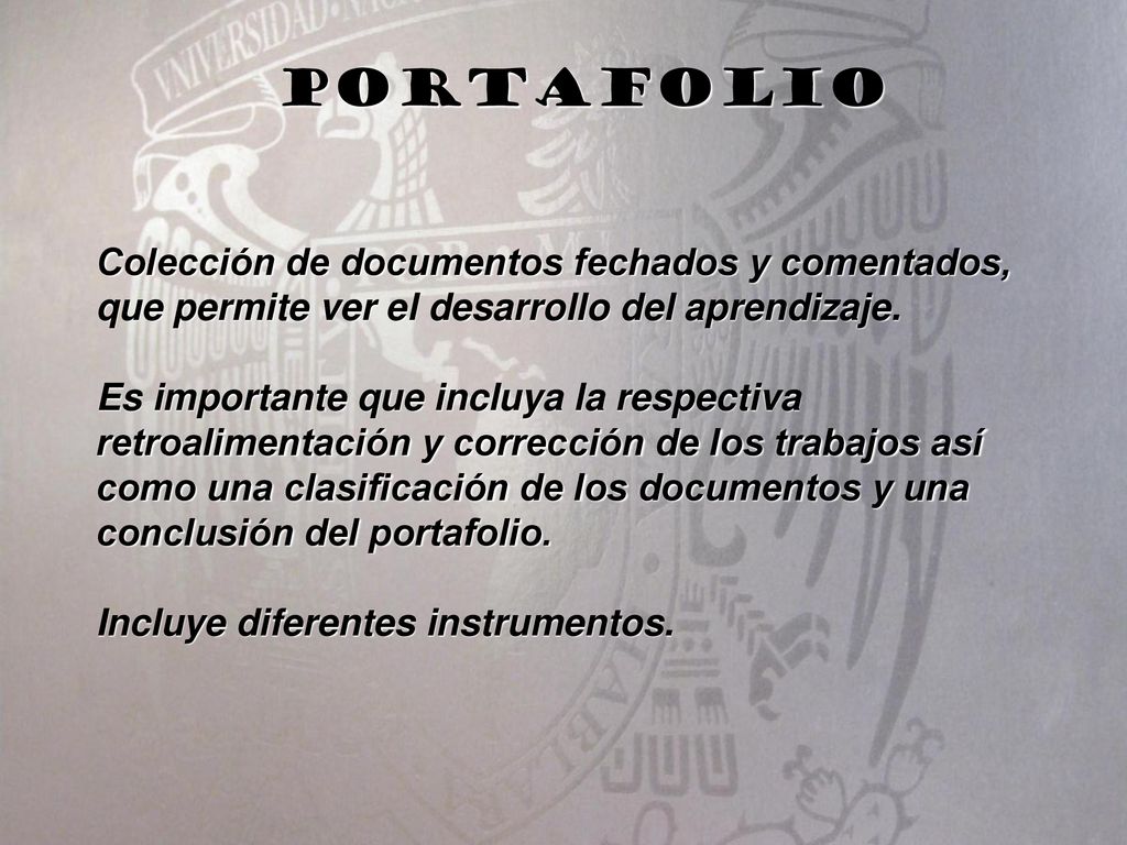 portafolio Colección de documentos fechados y comentados, que permite ver el desarrollo del aprendizaje.