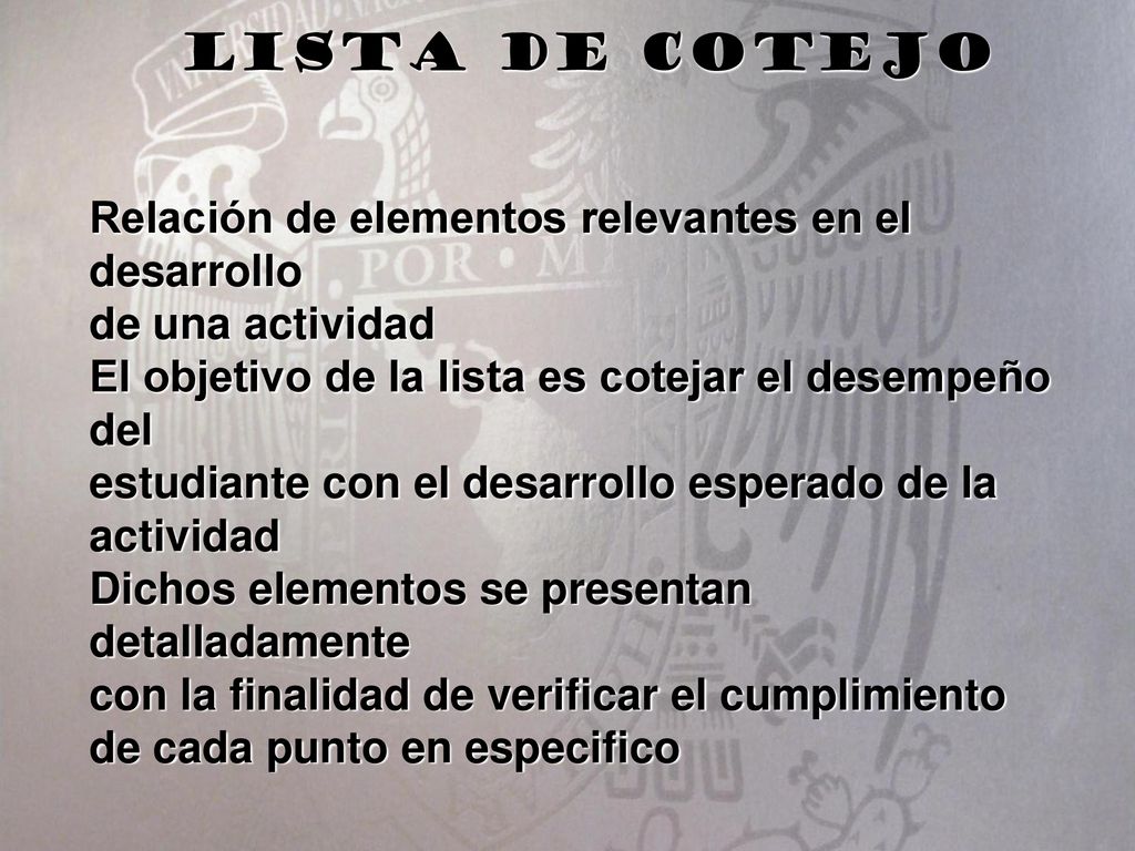 Lista de cotejo Relación de elementos relevantes en el desarrollo de una actividad.