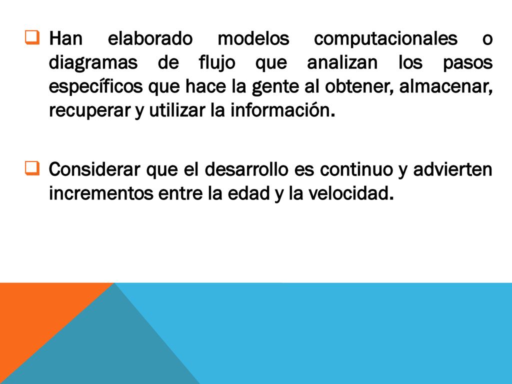 Han elaborado modelos computacionales o diagramas de flujo que analizan los pasos específicos que hace la gente al obtener, almacenar, recuperar y utilizar la información.