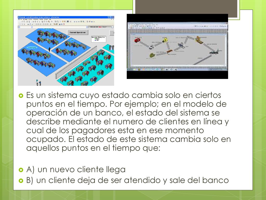 Es un sistema cuyo estado cambia solo en ciertos puntos en el tiempo