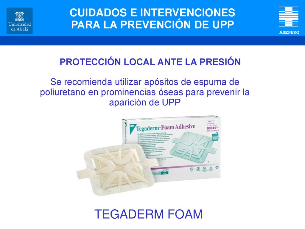 TEGADERM FOAM CUIDADOS E INTERVENCIONES PARA LA PREVENCIÓN DE UPP