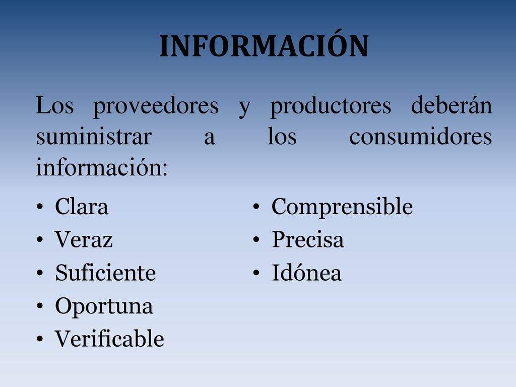 INFORMACIÓN Los proveedores y productores deberán suministrar a los consumidores información: Clara.