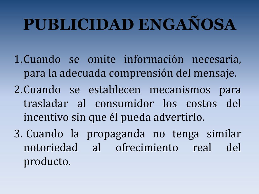 PUBLICIDAD ENGAÑOSA Cuando se omite información necesaria, para la adecuada comprensión del mensaje.