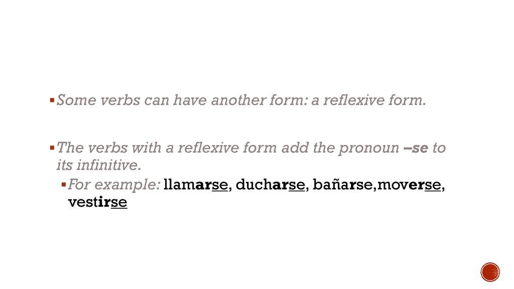 Some verbs can have another form: a reflexive form.