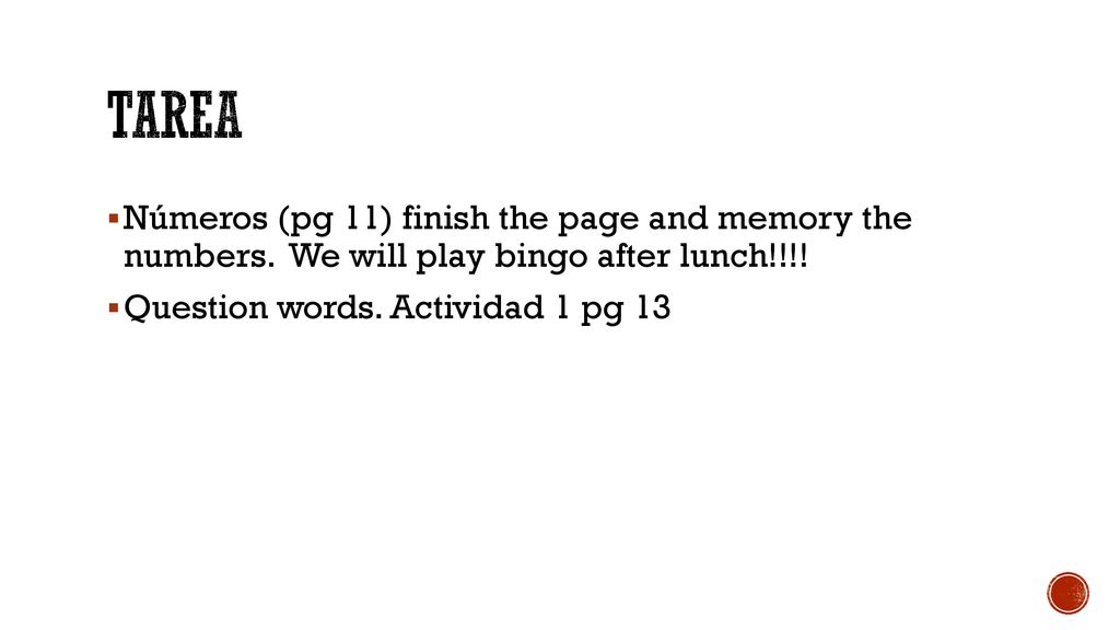 Tarea Números (pg 11) finish the page and memory the numbers.