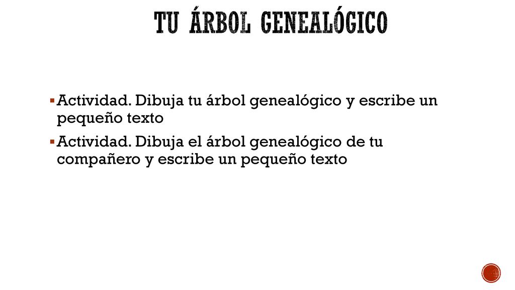 Tu árbol genealógico Actividad. Dibuja tu árbol genealógico y escribe un pequeño texto.
