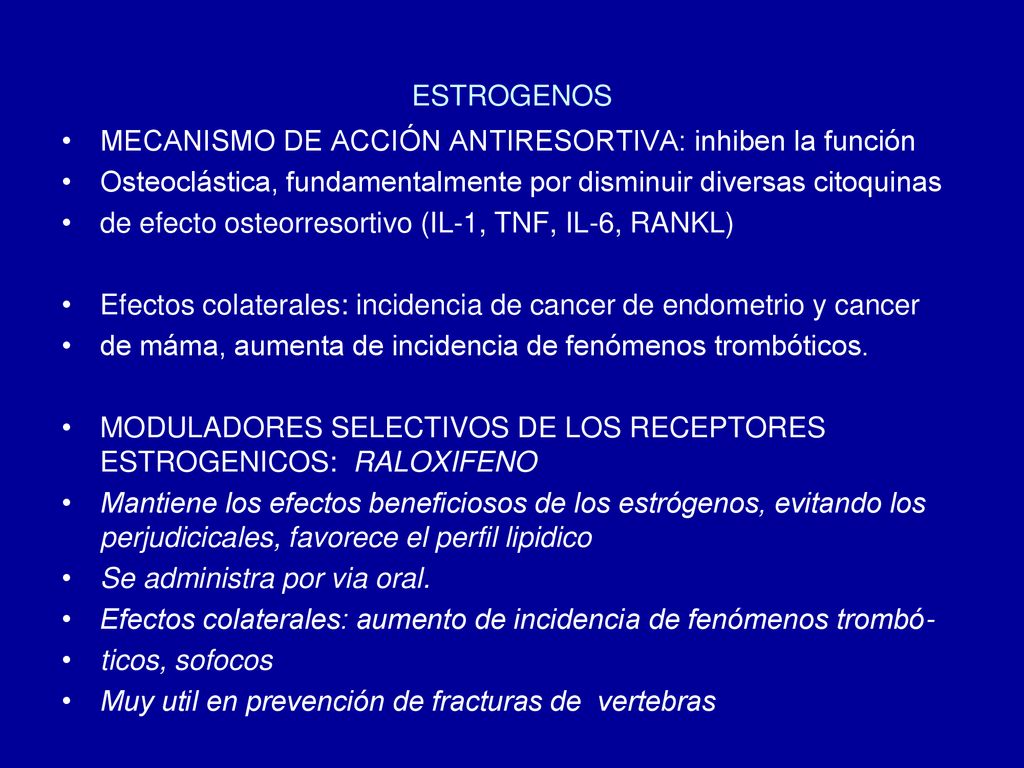 ESTROGENOS MECANISMO DE ACCIÓN ANTIRESORTIVA: inhiben la función. Osteoclástica, fundamentalmente por disminuir diversas citoquinas.