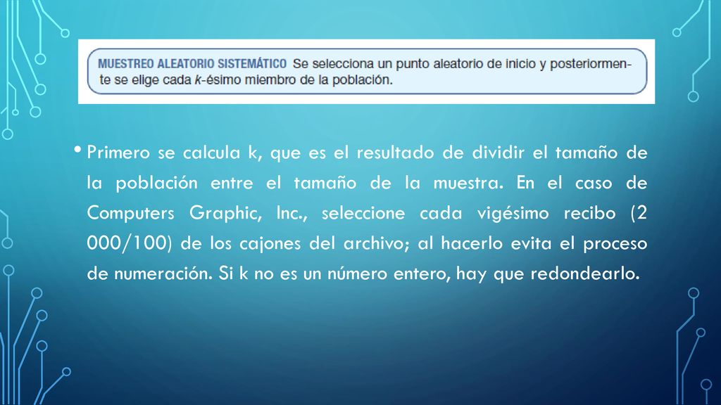 Primero se calcula k, que es el resultado de dividir el tamaño de la población entre el tamaño de la muestra.